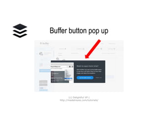 Buffer button pop up
(c) Delightful VP |
http://madelreyes.com/tutorials/
 