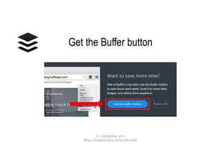 Get the Buffer button
(c) Delightful VP |
http://madelreyes.com/tutorials/
 