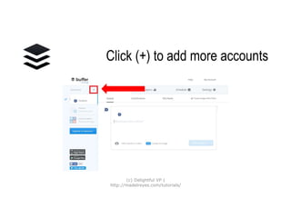 Click (+) to add
more accounts
(c) Delightful VP |
http://madelreyes.com/tutorials/
 