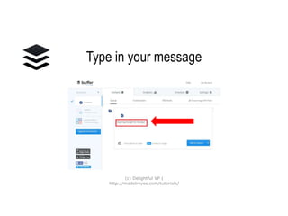 Type in your message
(c) Delightful VP |
http://madelreyes.com/tutorials/
 