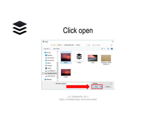 Click open
(c) Delightful VP |
http://madelreyes.com/tutorials/
 