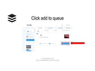 Click add to queue
(c) Delightful VP |
http://madelreyes.com/tutorials/
 