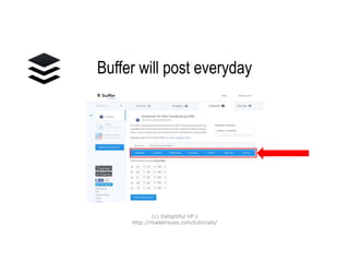Buffer will post everyday
(c) Delightful VP |
http://madelreyes.com/tutorials/
 