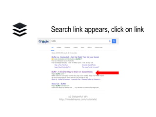 Click on link
(c) Delightful VP |
http://madelreyes.com/tutorials/
 