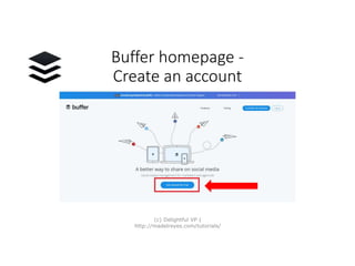 Buffer homepage -
Create an account
(c) Delightful VP |
http://madelreyes.com/tutorials/
 
