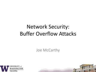 Network Security:Buffer Overflow Attacks Joe McCarthy 