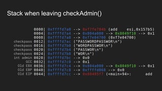 Stack when leaving checkAdmin()
checkpass
checkpass
checkpass
checkpass
int admin
GCC
Old EBX
Old EBP
Old EIP
 