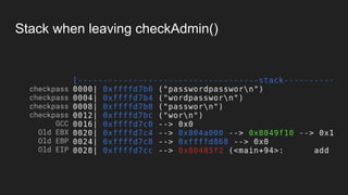 Stack when leaving checkAdmin()
checkpass
checkpass
checkpass
checkpass
GCC
Old EBX
Old EBP
Old EIP
 