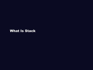 What Is Stack
 