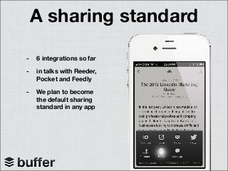 A sharing standard
- 6 integrations so far
- in talks with Reeder,
Pocket and Feedly
- We plan to become
the default sharing
standard in any app
 