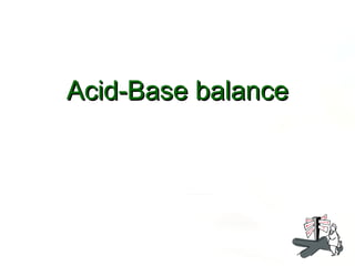 Acid-Base balance
 