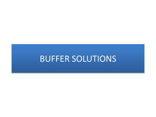 BUFFER SOLUTIONS
 