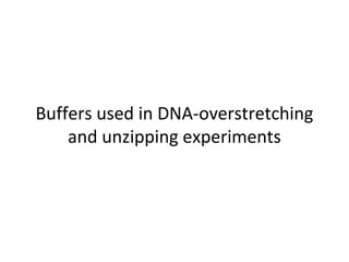 Buffers used in DNA-overstretching
    and unzipping experiments
 