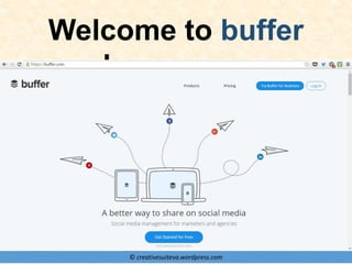 © creativesuiteva.wordpress.com
Welcome to buffer
homepage
 
