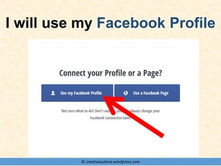 © creativesuiteva.wordpress.com
I will use my Facebook Profile
 