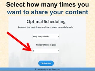 © creativesuiteva.wordpress.com
Select how many times you
want to share your content
 