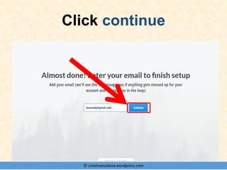 © creativesuiteva.wordpress.com
Click continue
 