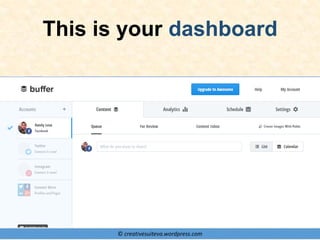 © creativesuiteva.wordpress.com
This is your dashboard
 