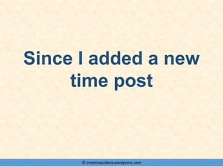 © creativesuiteva.wordpress.com
Since I added a new
time post
 