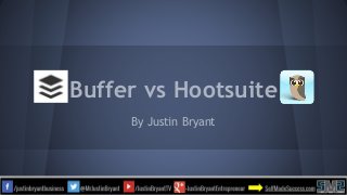 Buffer vs Hootsuite
By Justin Bryant
 