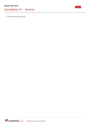 BUFFET PER TUTTI
Cardápio III - Jantar
Petit Fours e Carolinas
Powered by TCPDF (www.tcpdf.org)
Tudo para o seu casamento
 
