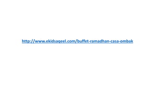 http://www.ekidsaqeel.com/buffet-ramadhan-casa-ombak
 