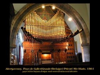Abergavenny, Pays de Galles(Grande-Bretagne) Prieuré Ste-Marie, 1861
pays où les tuyaux d'orgue sont souvent richement décorés
 