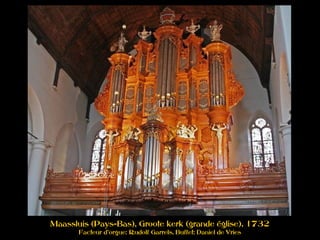 Maassluis (Pays-Bas), Groote kerk (grande église), 1732
Facteur d'orgue: Rudolf Garrels, Buffet: Daniel de Vries
 