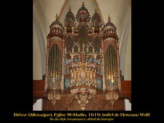 Brême (Allemagne), Eglise St-Martin, 1619, buffet de Hermann Wolff
fin du style renaissance, début du baroque
 