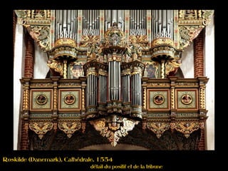 Roskilde (Danemark), Cathédrale, 1554
détail du positif et de la tribune
 