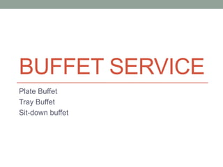 BUFFET SERVICE
Plate Buffet
Tray Buffet
Sit-down buffet
 