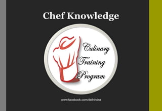 Chef Knowledge
www.facebook.com/delhindra
 
