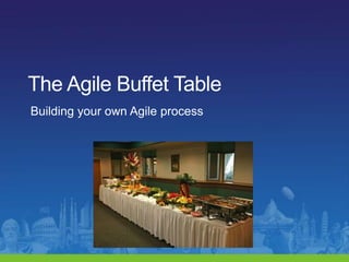 The Agile Buffet Table Building your own Agile process 