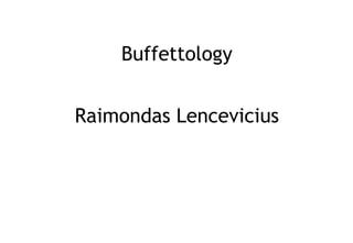 Buffettology


Raimondas Lencevicius
 