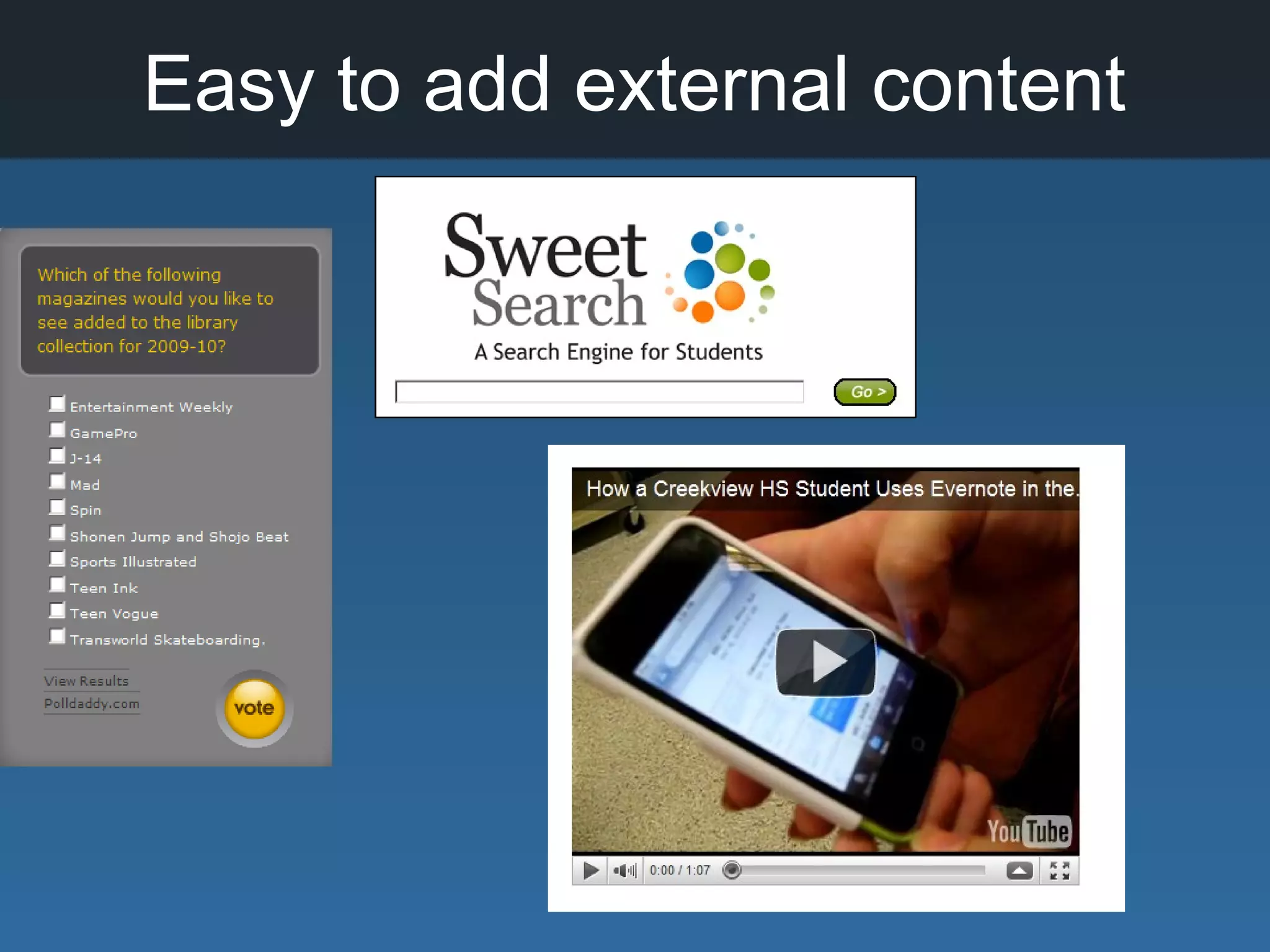 Easy to add external content
 