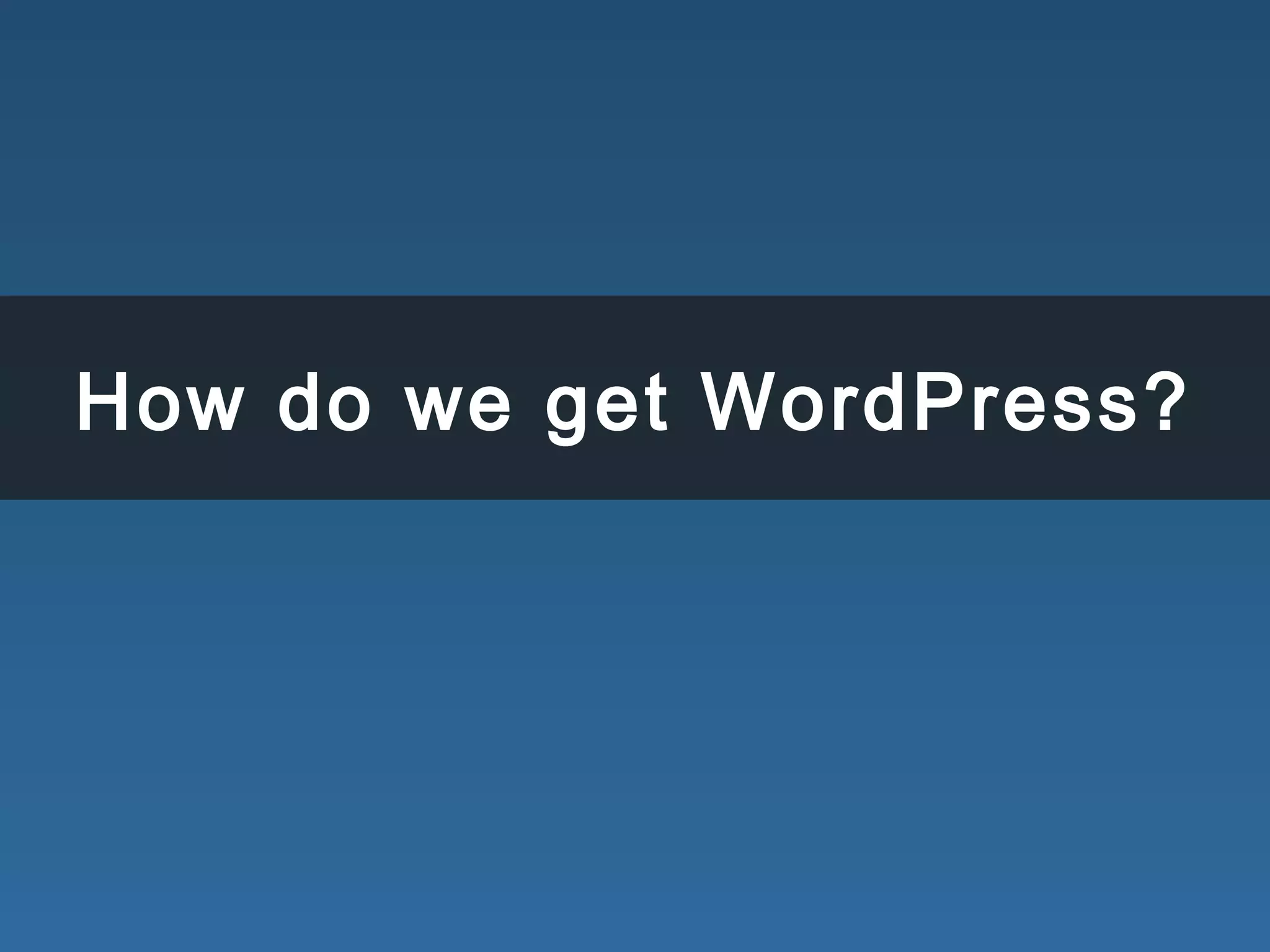How do we get WordPress?
 