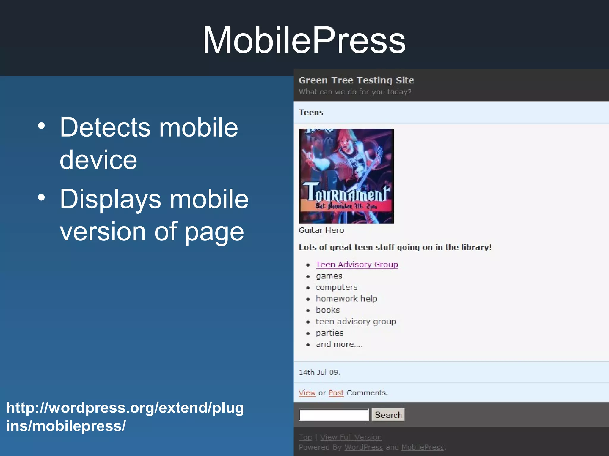MobilePress
• Detects mobile
device
• Displays mobile
version of page
http://wordpress.org/extend/plug
ins/mobilepress/
 