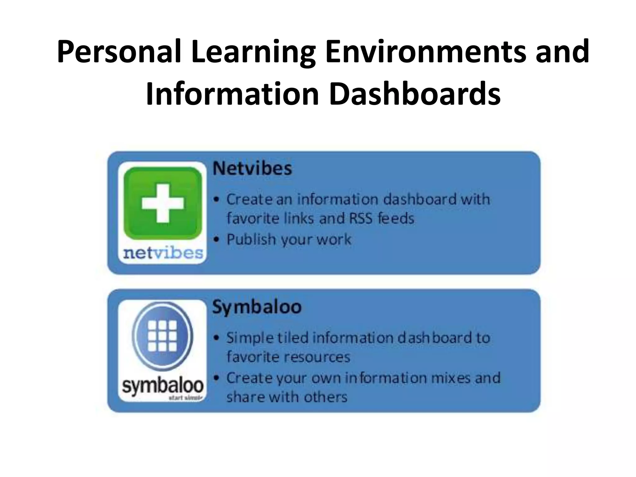 Personal Learning Environments and
Information Dashboards