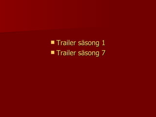 Trailer säsong 1 Trailer säsong 7 
