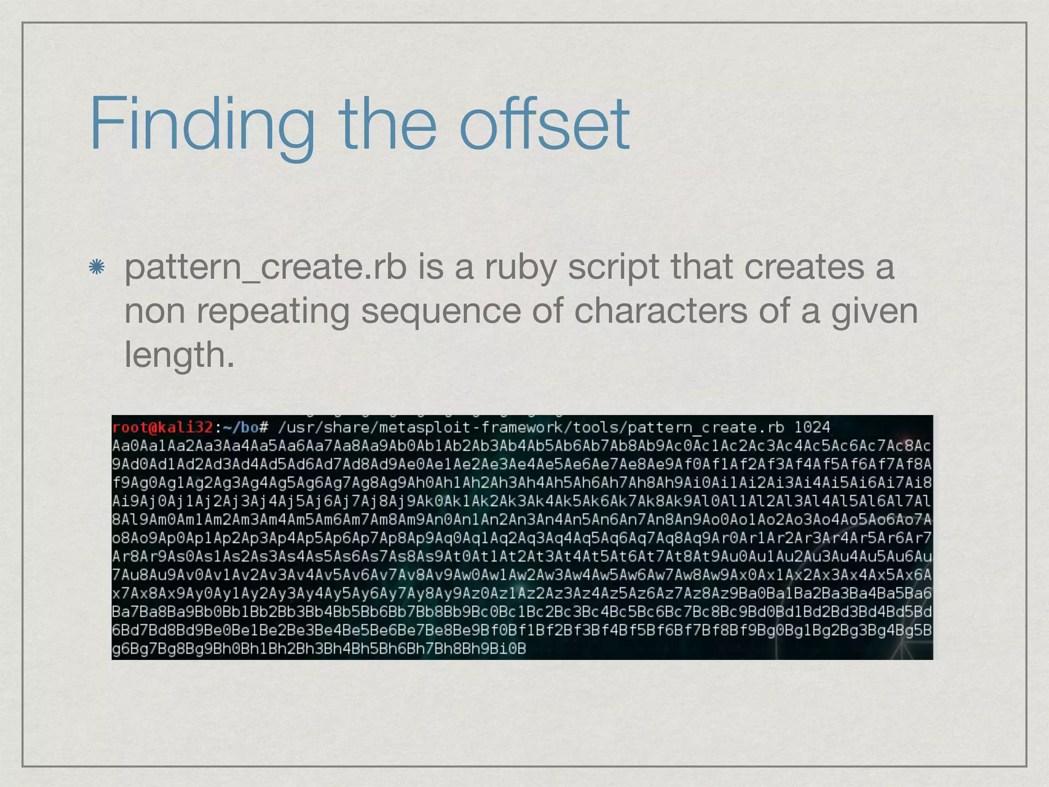 Finding the offset
pattern_create.rb is a ruby script that creates a
non repeating sequence of characters of a given
length.
 