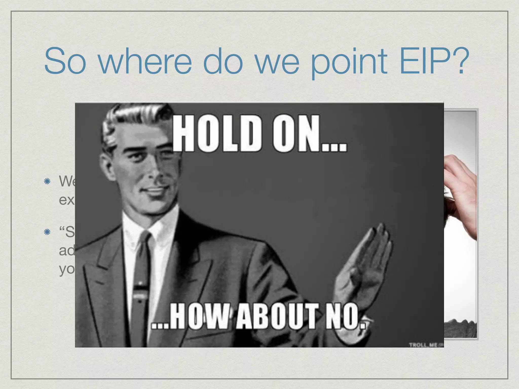 So where do we point EIP?
We need to get the CPU to
execute our shellcode

“So just set EIP to the
address at the beginning of
your shellcode!?”
 