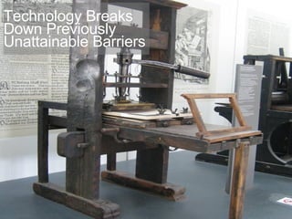 Technology Breaks Down Barriers Technology Breaks Down Previously Unattainable Barriers 