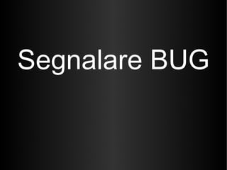 Segnalare BUG 