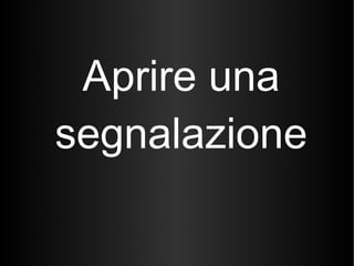 Aprire una segnalazione 