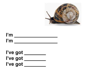 I’m ________________ I’m ________________ I’ve got ________ I’ve got ________ I’ve got ________