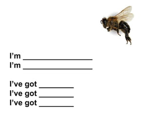 I’m ________________ I’m ________________ I’ve got ________ I’ve got ________ I’ve got ________