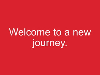 Welcome to a new
journey.
 
