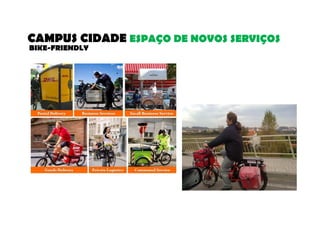CAMPUS CIDADE ESPAÇO DE NOVOS SERVIÇOS 
BIKE-FRIENDLY 
 
