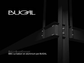 BBC Le balcon en aluminium par BUGAL B alcon B ugal C oncept 